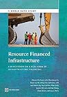 Resource Financed Infrastructure: A Discussion on a New Form of Infrastructure Financing (World Bank Studies)