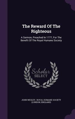 The Reward of the Righteous: A Sermon, Preached in 1777, for the Benefit of the Royal Humane Society