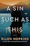A Sin Such as This by Ellen Hopkins A Sin Such as This by Ellen Hopkins