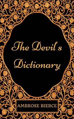 The Devil's Dictionary: By Ambrose Bierce - Illustrated