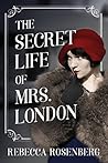 The Secret Life of Mrs. London by Rebecca Rosenberg