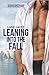 Leaning Into the Fall (Leaning Into, #3)