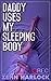 Daddy Uses My Sleeping Body