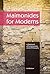 Maimonides for Moderns: A Statement of Contemporary Jewish Philosophy