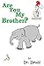 Are You My Brother? by Dr. Zeuzz