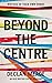 Beyond the Centre