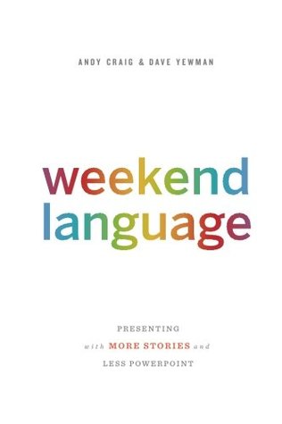 Weekend Language: Presenting with More Stories and Less PowerPoint (Paperback)