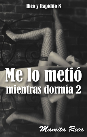 Me lo metió mientras dormía 2. Rico y Rapidito 8