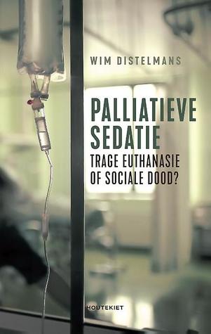 Palliatieve sedatie. Trage euthanasie of sociale dood ?