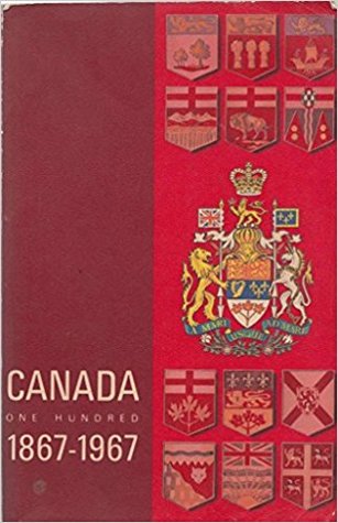 Canada One Hundred 1867-1967