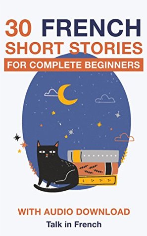 30 French Short Stories for Complete Beginners: Improve your reading and listening skills in French (French Edition)