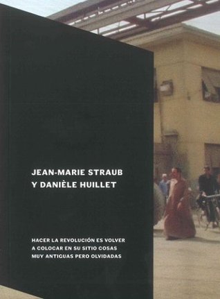 Portada de Hacer la revolución es volver a colocar en su sitio cosas muy antiguas pero olvidadas, de Jean-Marie Straub