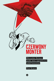 Czerwony monter. Mieczysław Berman – grafik, który zaprojektował polski komunizm (Paperback)