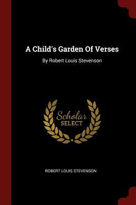 A Child's Garden Of Verses: By Robert Louis Stevenson