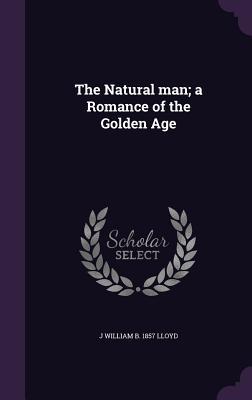 The Natural Man: A Romance of the Golden Age