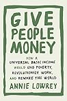 Book cover for Give People Money: How a Universal Basic Income Would End Poverty, Revolutionize Work, and Remake the World