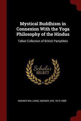 Mystical Buddhism in Connexion With the Yoga Philosophy of the Hindus: Talbot Collection of British Pamphlets