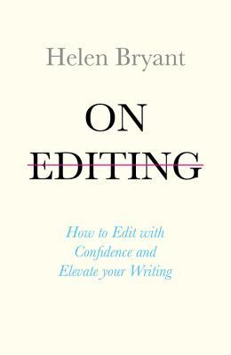 On Editing: How to Edit with Confidence and Elevate your Writing (Teach Yourself Creative Writing)