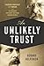 An Unlikely Trust: Theodore Roosevelt, J.P. Morgan, and the Improbable Partnership That Remade American Business