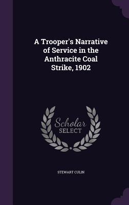 A Trooper's Narrative of Service in the Anthracite Coal Strike, 1902