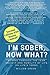 I'm Sober, Now What? Moving through the fear, anxiety, and humility of LIFE, on Life's terms.
