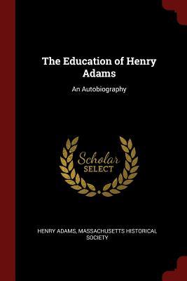 The Education of Henry Adams: An Autobiography