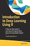 Introduction to Deep Learning Using R: A Step-by-Step Guide to Learning and Implementing Deep Learning Models Using R