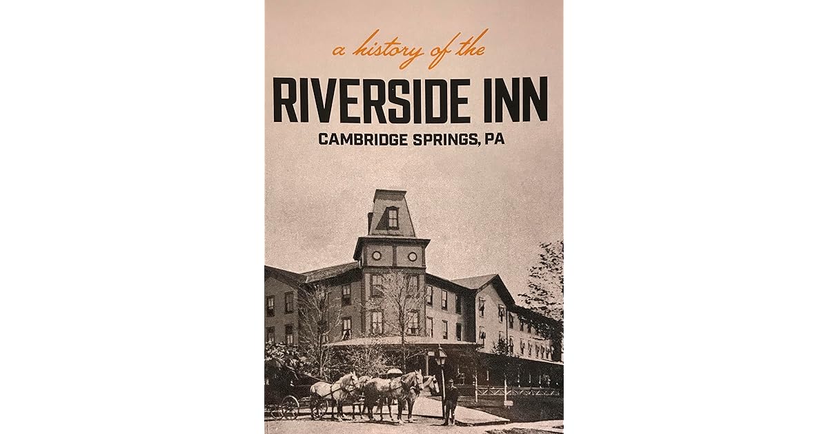 A History of the Riverside Inn Cambridge Springs, PA by Dale H. Doctor