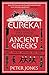 Eureka!: Everything You Ever Wanted to Know About the Ancient Greeks But Were Afraid to Ask