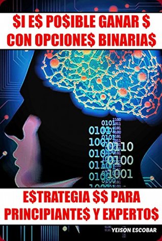 SI ES POSIBLE GANAR $ CON OPCIONES BINARIAS V2: Estrategia $$ para Principiantes y Expertos (Spanish Edition)