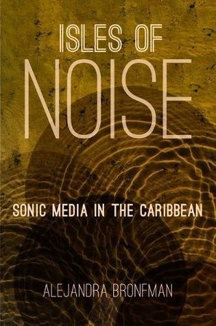 Isles of Noise: Sonic Media in the Caribbean (Paperback)