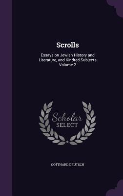 Scrolls: Essays on Jewish History and Literature, and Kindred Subjects Volume 2