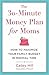 The 30-Minute Money Plan for Moms: How to Maximize Your Family Budget in Minimal Time
