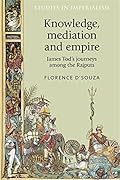 Knowledge, mediation and empire: James Tod's journeys among the Rajputs