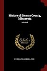 History of Stearns County, Minnesota; Volume 1 History of Stearns County, Minnesota; Volume 1