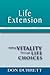 Life Extension: A Practical Guide For a Long Life: Adding Vitality Through Life Choices