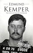 Edmund Kemper: The Life of the Co-Ed Killer (Biographies of Serial Killers)