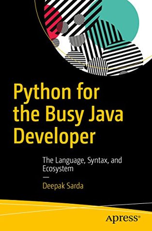 Python for the Busy Java Developer: The Language, Syntax, and Ecosystem (Kindle Edition)