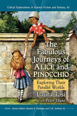 The Fabulous Journeys of Alice and Pinocchio: Exploring Their Parallel Worlds (Critical Explorations in Science Fiction and Fantasy, 61)
