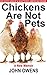 Chickens Are Not Pets by John   Owens
