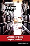 L'énigme d'Arras: L'inspecteur Dervé en perd son latin (Polars en Nord t. 128) (French Edition) L'énigme d'Arras: L'inspecteur Dervé en perd son latin (Polars en Nord t. 128) (French Edition)