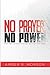 No Prayer, No Power: Prayer...