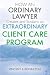 HOW AN ORDINARY LAWYER Creates and Sustains an EXTRAORDINARY CLIENT CARE PROGRAM