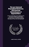 The new Universal Biographical Dictionary, and American Remembrancer of Departed Merit: Containing Complete and Impartial Accounts of the Lives and ... Particularly of Those who Have Signalized T The new Universal Biographical Dictionary, and American Remembrancer of Departed Merit: Containing Complete and Impartial Accounts of the Lives and ... Particularly of Those who Have Signalized T