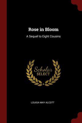 Rose in Bloom: A Sequel to Eight Cousins