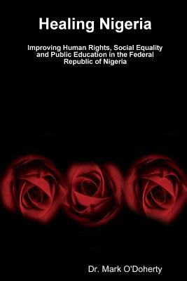 Healing Nigeria – Improving Human Rights, Social Equality and Public Education in the Federal Republic of Nigeria