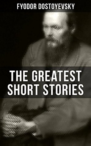 The Greatest Short Stories of Dostoyevsky: Enriched edition. (Kindle Edition)