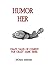 HUMOR HER: CRAZY TALES OF C...