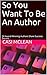 So You Want To Be An Author...