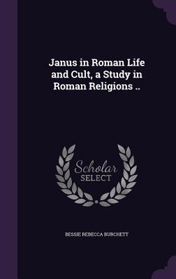 Janus in Roman Life and Cult, a Study in Roman Religions .. (Hardcover)